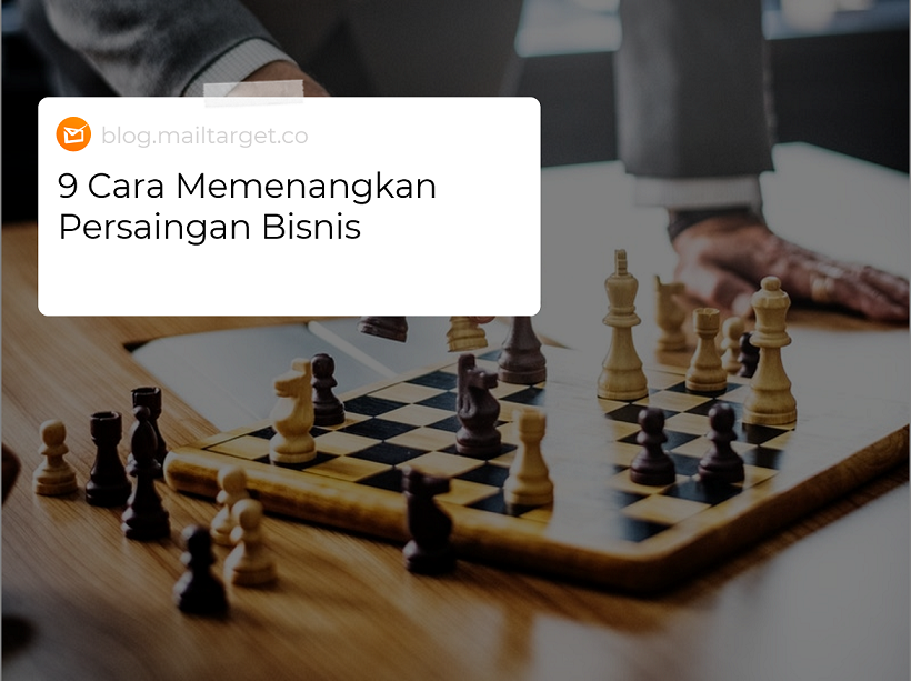 Ini Dia 9 Cara Memenangkan Persaingan Bisnis