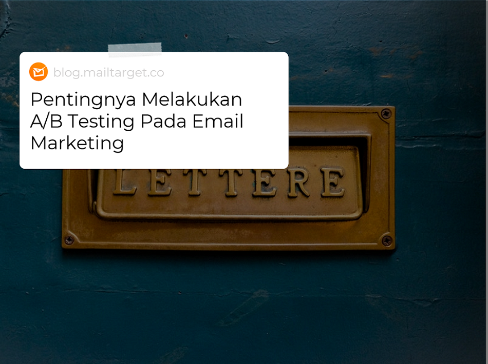 Pentingnya Melakukan A/B Testing Pada Email Marketing