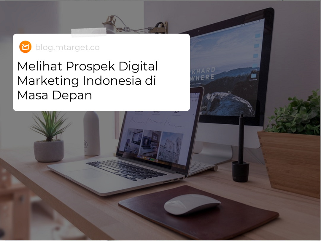 Prospek Digital Marketing Indonesia Di Masa Depan - Blog MTARGET