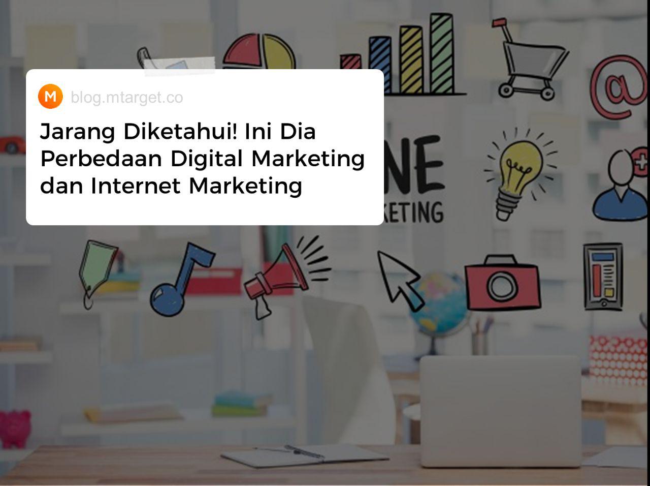 Perbedaan Digital Marketing Dan Internet Marketing