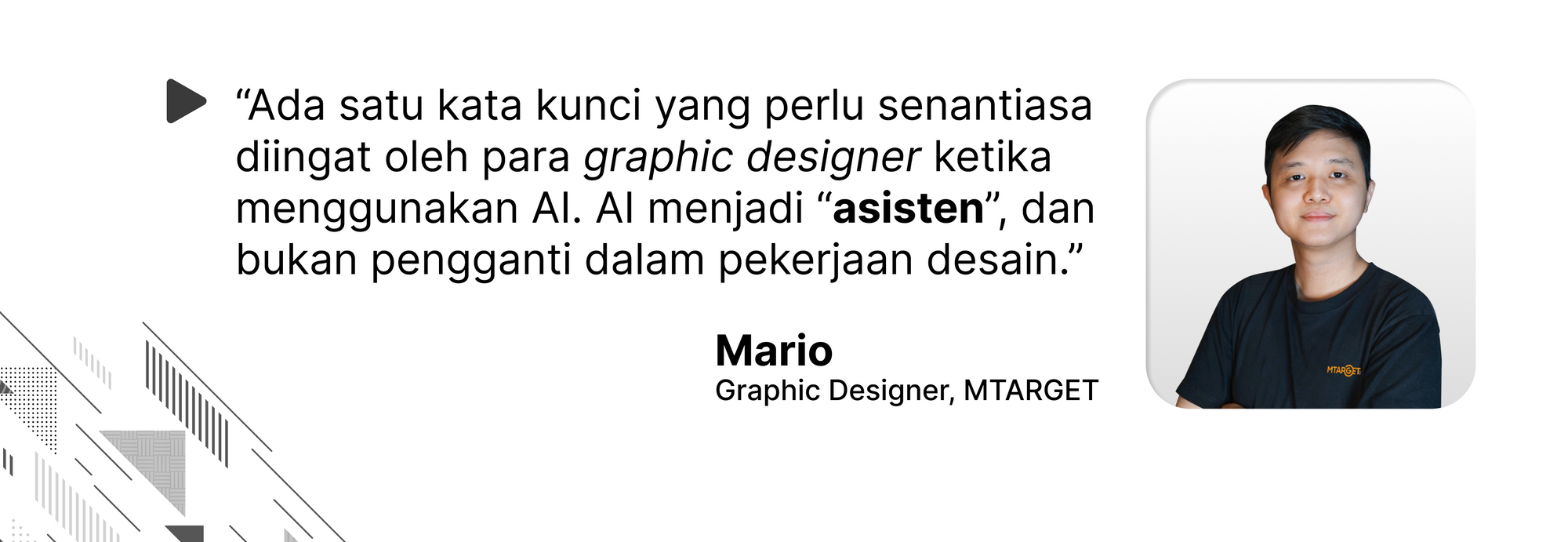 Quote by Mario (Graphic Designer, MTARGET) tentang peran AI sebagai asisten dalam pekerjaan graphic designer